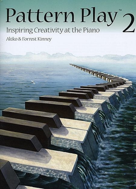 Pattern Play 2 Inspiring Creativity at the Piano By Akiko and Forrest Kinney - Canada