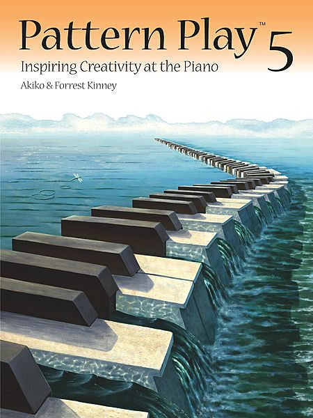 Pattern Play 5 Inspiring Creativity at the Piano By Akiko and Forrest Kinney - Canada