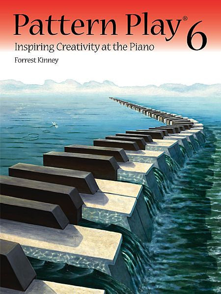 Pattern Play 6 Inspiring Creativity at the Piano By Forrest Kinney - Canada