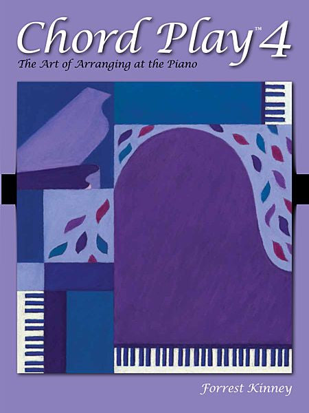 Chord Play 4 The Art of Arranging at the Piano By Forrest Kinney - Canada